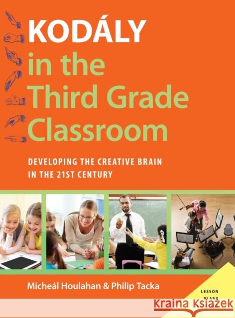 Kodály in the Third Grade Classroom: Developing the Creative Brain in the 21st Century Houlahan, Micheal 9780190248505 Oxford University Press, USA - książka