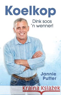 Koelkop: Dink soos 'n wenner! Jannie Putter 9781776056446 Kwarts Publishers - książka