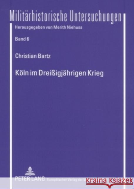 Koeln Im Dreißigjaehrigen Krieg: Die Politik Des Rates Der Stadt (1618-1635)- Vorwiegend Anhand Der Ratsprotokolle Im Historischen Archiv Der Stadt Ko Niehuss, Merith 9783631534342 Lang, Peter, Gmbh, Internationaler Verlag Der - książka