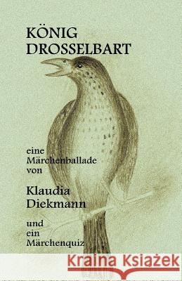 Koenig Drosselbart: eine Maerchenballade Diekmann, Klaudia 9781496034199 Createspace - książka