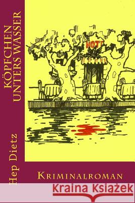 Koepfchen unters Wasser: Kriminalroman Dietz, Hep 9781508645474 Createspace - książka