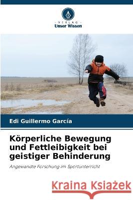 Koerperliche Bewegung und Fettleibigkeit bei geistiger Behinderung Edi Guillermo Garcia   9786205786512 Verlag Unser Wissen - książka