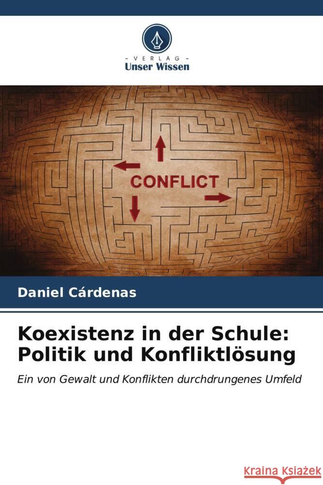 Koexistenz in der Schule: Politik und Konfliktlösung Cárdenas, Daniel 9786206538998 Verlag Unser Wissen - książka