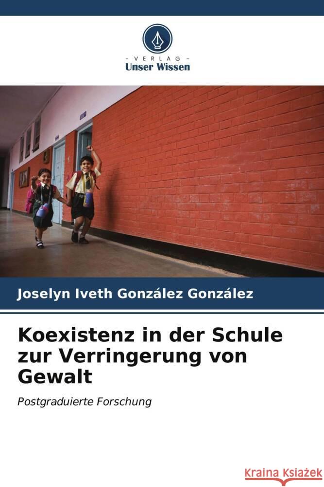 Koexistenz in der Schule zur Verringerung von Gewalt González González, Joselyn Iveth 9786207064489 Verlag Unser Wissen - książka