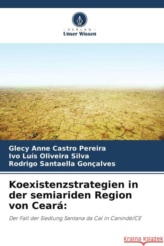 Koexistenzstrategien in der semiariden Region von Ceará: Castro Pereira, Glecy Anne, Oliveira Silva, Ivo Luís, Santaella Gonçalves, Rodrigo 9786208592073 Verlag Unser Wissen - książka