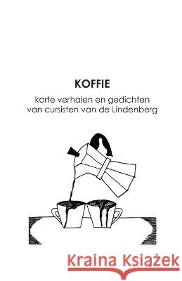 Koffie: korte verhalen en gedichten van cursisten van de Lindenberg Ron Leunissen Cursisten Lindenberg Cultuurhuis  9789083131795 Ziva Uitgeverij - książka