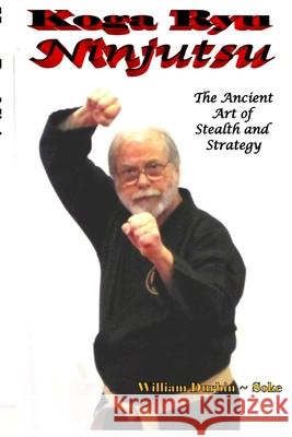 Koga Ryu Ninjutsu: The Ancient Art of Stealth and Strategy (revised) William Durbin 9781716666971 Lulu.com - książka