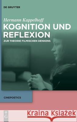 Kognition und Reflexion: Zur Theorie filmischen Denkens Hermann Kappelhoff 9783110613209 De Gruyter - książka