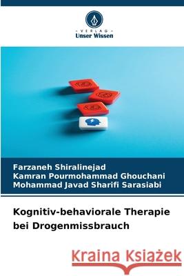 Kognitiv-behaviorale Therapie bei Drogenmissbrauch Shiralinejad, Farzaneh, Ghouchani, Kamran Pourmohammad, Sarasiabi, Mohammad Javad Sharifi 9786208974060 Verlag Unser Wissen - książka