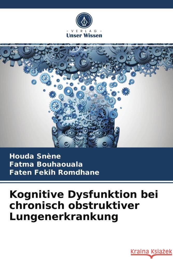 Kognitive Dysfunktion bei chronisch obstruktiver Lungenerkrankung Snène, Houda, Bouhaouala, Fatma, Fekih Romdhane, Faten 9786204008981 Verlag Unser Wissen - książka