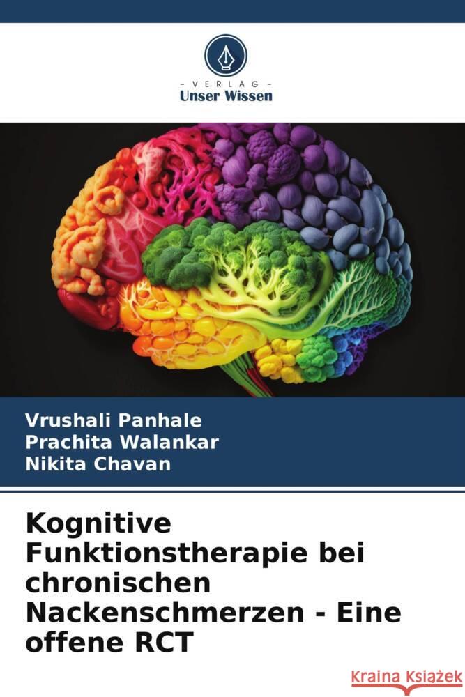 Kognitive Funktionstherapie bei chronischen Nackenschmerzen - Eine offene RCT Panhale, Vrushali, Walankar, Prachita, Chavan, Nikita 9786206410584 Verlag Unser Wissen - książka