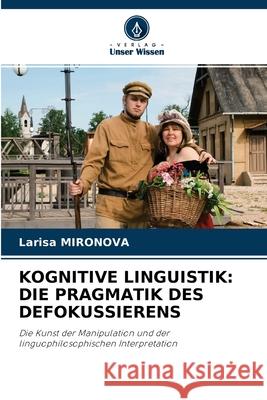 Kognitive Linguistik: Die Pragmatik Des Defokussierens Larisa Mironova 9786204097497 Verlag Unser Wissen - książka