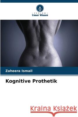 Kognitive Prothetik Ismail, Zaheera 9786207836277 Verlag Unser Wissen - książka