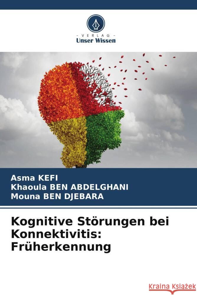 Kognitive Störungen bei Konnektivitis: Früherkennung KEFI, Asma, BEN ABDELGHANI, Khaoula, Ben Djebara, Mouna 9786205327319 Verlag Unser Wissen - książka