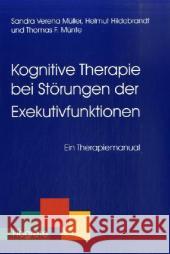 Kognitive Therapie bei Störungen der Exekutivfunktionen : Ein Therapiemanual Müller, Sandra V. Hildebrandt, Helmut Münte, Thomas Fr. 9783801717032 Hogrefe-Verlag - książka