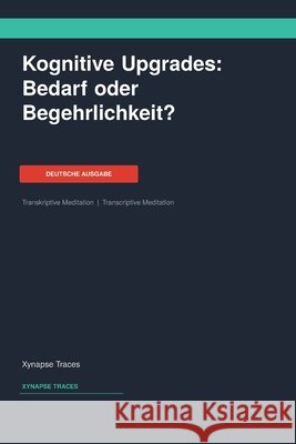Kognitive Upgrades: Bedarf oder Begehrlichkeit? Xynapse Traces                           9781608885893 Xynapse Traces - książka