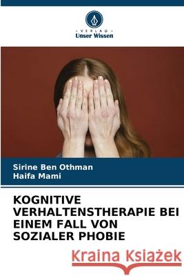 KOGNITIVE VERHALTENSTHERAPIE BEI EINEM FALL VON SOZIALER PHOBIE Ben Othman, Sirine, MAMI, Haifa 9786209355417 Verlag Unser Wissen - książka