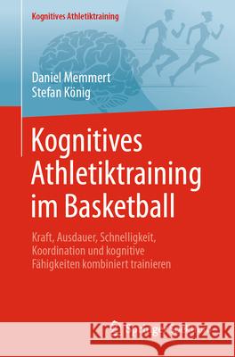 Kognitives Athletiktraining Im Basketball: Kraft, Ausdauer, Schnelligkeit, Koordination Und Kognitive F?higkeiten Kombiniert Trainieren Daniel Memmert Stefan K?nig 9783662725207 Springer Spektrum - książka