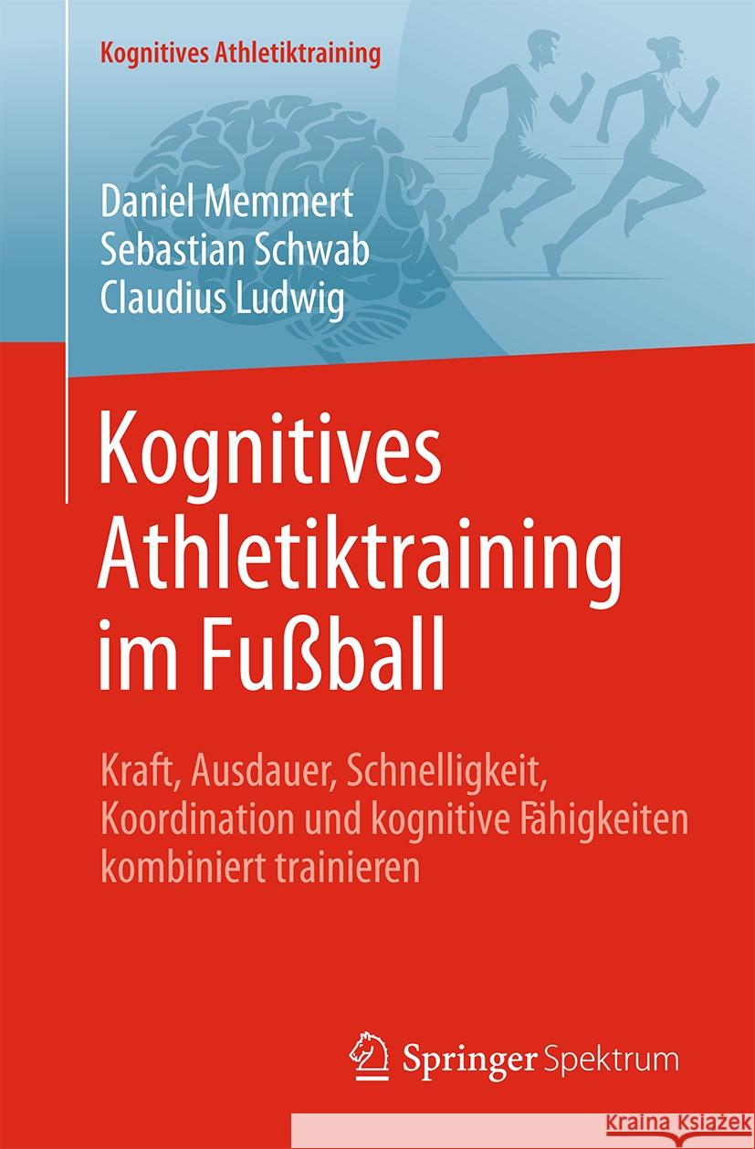 Kognitives Athletiktraining Im Fu?ball: Kraft, Ausdauer, Schnelligkeit, Koordination Und Kognitive F?higkeiten Kombiniert Trainieren Daniel Memmert Sebastian Schwab Claudius Ludwig 9783662712740 Springer Spektrum - książka
