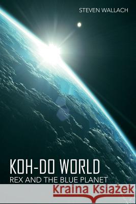 Koh-do World: Rex and the Blue Planet Steven Wallach 9781483479330 Lulu.com - książka