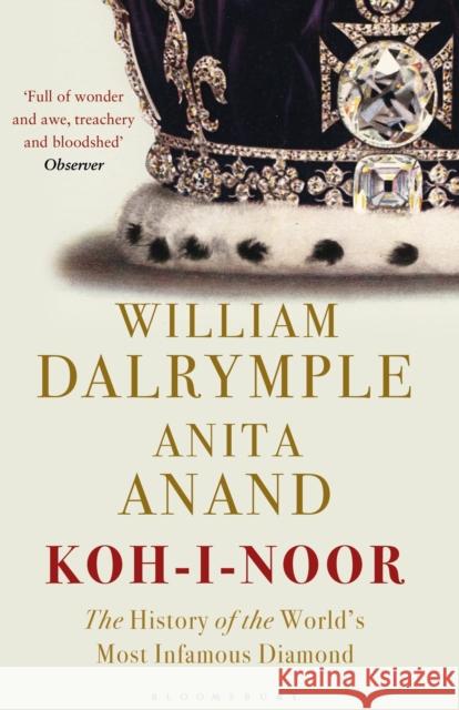 Koh-i-Noor: The History of the World's Most Infamous Diamond Anita Anand 9781408888827 Bloomsbury Publishing PLC - książka