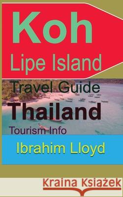 Koh Lipe Island Travel Guide, Thailand: Tourism Info Ibrahim Lloyd   9781670952226 Independently Published - książka
