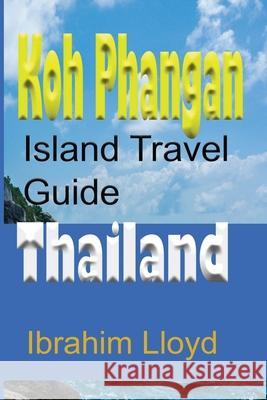 Koh Phangan Island Travel Guide, Thailand: Information and Guide, Tourism, Vacation, Honeymoon Ibrahim Lloyd   9781670953261 Independently Published - książka