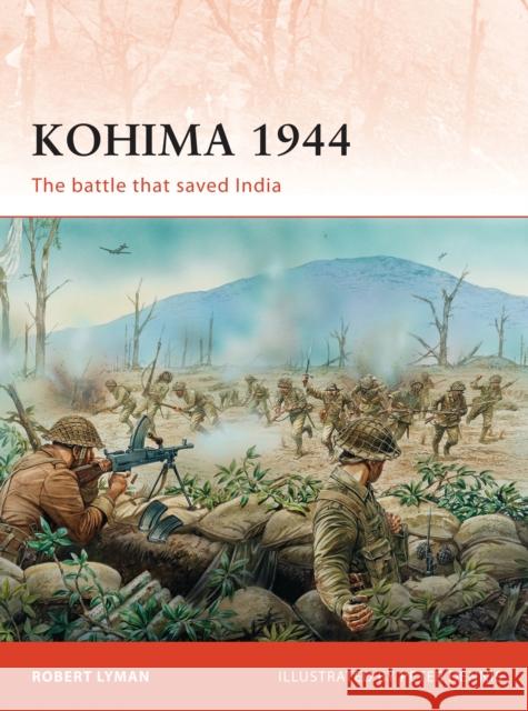 Kohima 1944: The battle that saved India Robert Lyman, Peter Dennis (Illustrator) 9781846039393 Bloomsbury Publishing PLC - książka