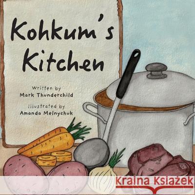 Kohkum's Kitchen Mark Thunderchild, Amanda Melnychuk 9781039175884 FriesenPress - książka