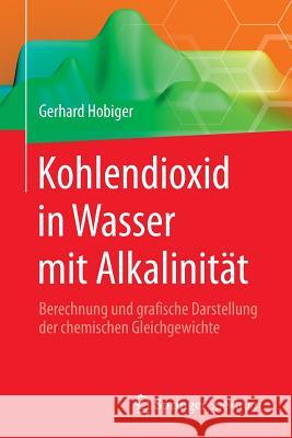 Kohlendioxid in Wasser Mit Alkalinität: Berechnung Und Grafische Darstellung Der Chemischen Gleichgewichte Hobiger, Gerhard 9783662454657 Springer Spektrum - książka