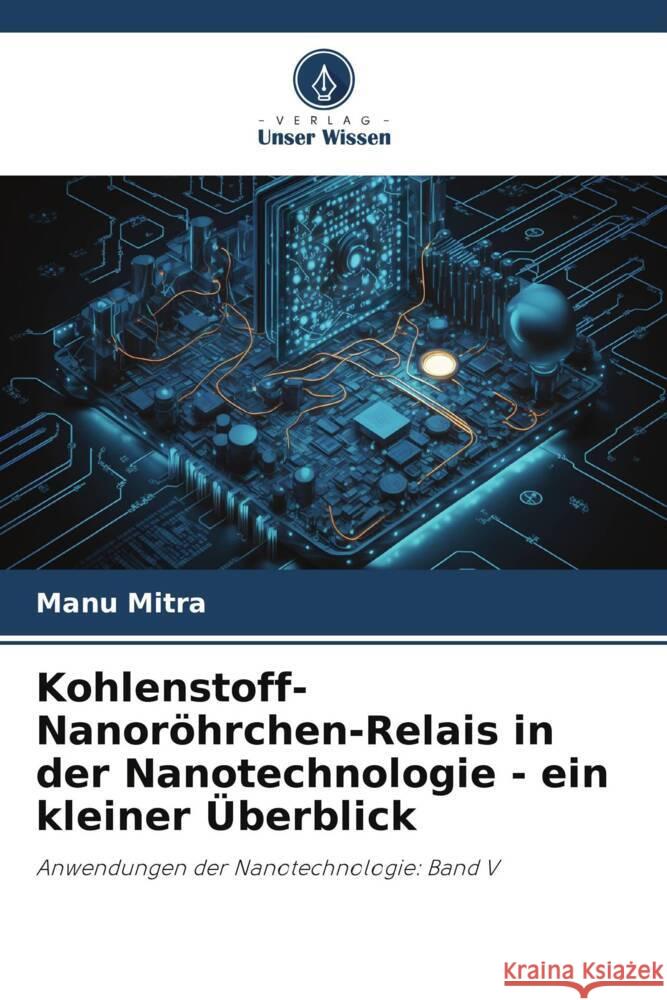 Kohlenstoff-Nanoröhrchen-Relais in der Nanotechnologie - ein kleiner Überblick Mitra, Manu 9786206511946 Verlag Unser Wissen - książka