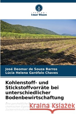 Kohlenstoff- und Stickstoffvorräte bei unterschiedlicher Bodenbewirtschaftung Barros, José Deomar de Souza, Chaves, Lúcia Helena Garófalo 9786207812677 Verlag Unser Wissen - książka