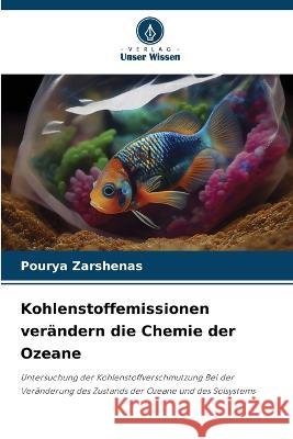 Kohlenstoffemissionen verandern die Chemie der Ozeane Pourya Zarshenas   9786206006015 Verlag Unser Wissen - książka