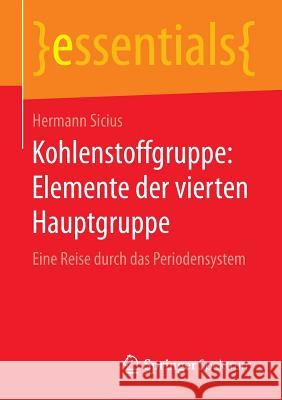 Kohlenstoffgruppe: Elemente Der Vierten Hauptgruppe: Eine Reise Durch Das Periodensystem Sicius, Hermann 9783658111656 Springer Spektrum - książka