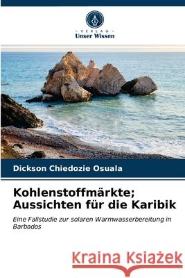 Kohlenstoffmärkte; Aussichten für die Karibik Dickson Chiedozie Osuala 9786203101188 Verlag Unser Wissen - książka