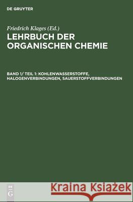 Kohlenwasserstoffe, Halogenverbindungen, Sauerstoffverbindungen Friedrich Klages 9783111076584 Walter de Gruyter - książka