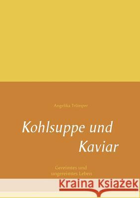 Kohlsuppe und Kaviar: Gereimtes und ungereimtes Leben Trümper, Angelika 9783842332676 Books on Demand - książka