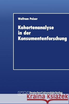 Kohortenanalyse in Der Konsumentenforschung Wolfram Peiser 9783824400683 Springer - książka