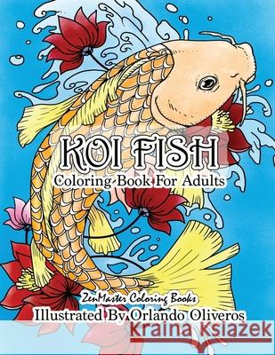 Koi Fish Adult Coloring Book: Coloring Book of Koi Fish For Relaxation and Stress Relief for Adults Zenmaster Coloring Books 9781981470686 Createspace Independent Publishing Platform - książka
