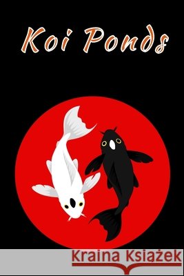 Koi Ponds: Customized Compact Koi Pond Logging Book, Thoroughly Formatted, Great For Tracking & Scheduling Routine Maintenance, I Fishcraze Books 9781660031337 Independently Published - książka