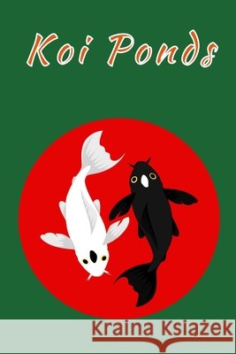 Koi Ponds: Customized Compact Koi Pond Logging Book, Thoroughly Formatted, Great For Tracking & Scheduling Routine Maintenance, I Fishcraze Books 9781660044238 Independently Published - książka