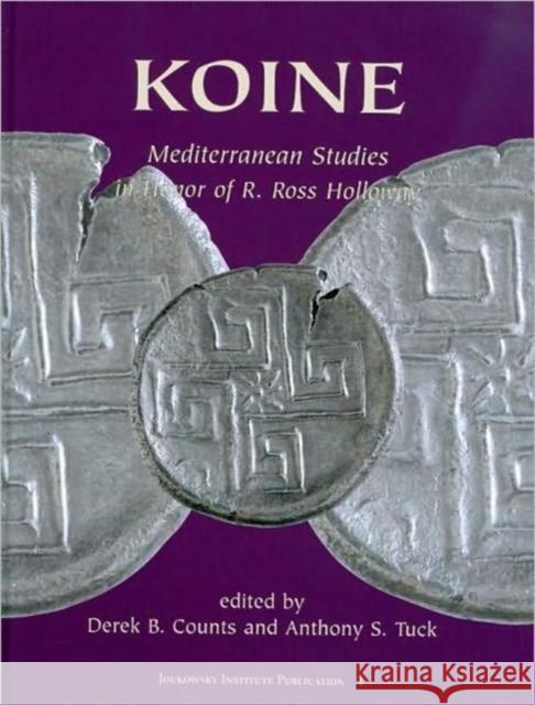 KOINE : Mediterranean Studies in Honor of R. Ross Holloway Derek Counts Anthony Tuck 9781842173794 OXBOW BOOKS - książka