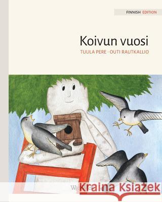 Koivun vuosi: Finnish Edition of A Birch Tree's Year Pere, Tuula 9789523570160 Wickwick Ltd - książka