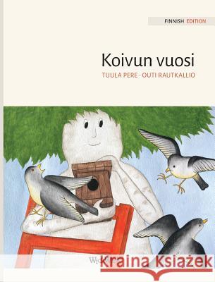 Koivun vuosi: Finnish Edition of A Birch Tree's Year Pere, Tuula 9789523570191 Wickwick Ltd - książka