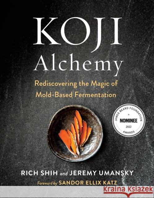 Koji Alchemy: Rediscovering the Magic of Mold-Based Fermentation (Soy Sauce, Miso, Sake, Mirin, Amazake, Charcuterie) Jeremy Umansky Rich Shih Sandor Ellix Katz 9781603588683 Chelsea Green Publishing Co - książka