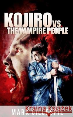 Kojiro vs. The Vampire People: (A Future of London Novella) Gillespie, Mark 9781981657636 Createspace Independent Publishing Platform - książka