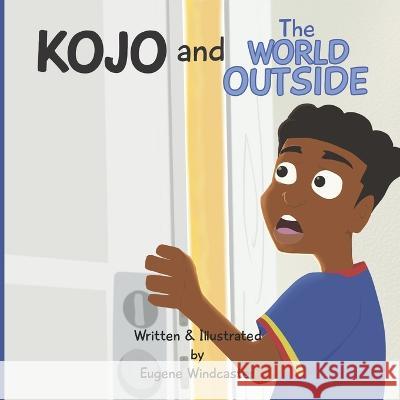 Kojo and The World Outside Eugene Windcaster   9798988118961 Pitscholar Books - książka