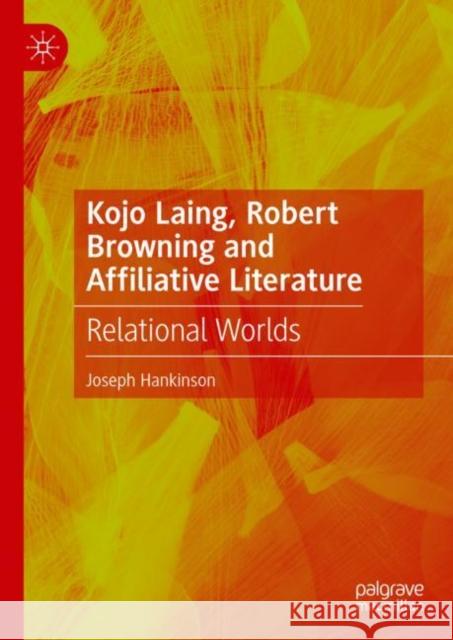 Kojo Laing, Robert Browning and Affiliative Literature: Relational Worlds Joseph Hankinson 9783031187759 Palgrave MacMillan - książka