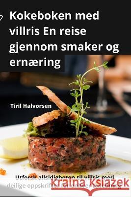 Kokeboken med villris En reise gjennom smaker og ernaering Tiril Halvorsen   9781835314470 Aurosory ltd - książka