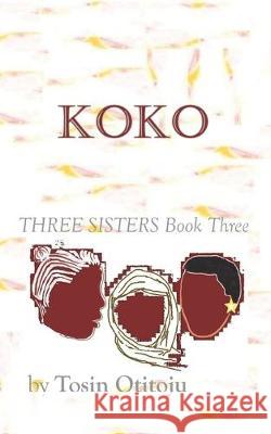 Koko: Three Sisters Book Three Tosin Otitoju 9781687753984 Independently Published - książka